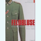 Feldbluse - The Field Uniform Tunic of the German Soldier 1933-1945